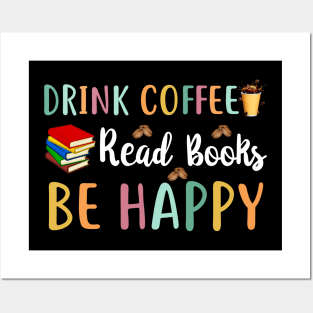 Drink Coffee Read Books Be Happy Posters and Art